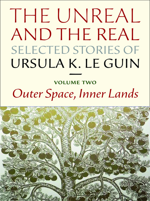 Title details for The Unreal and the Real: Selected Stories, Volume 2 by Ursula K. Le Guin - Wait list